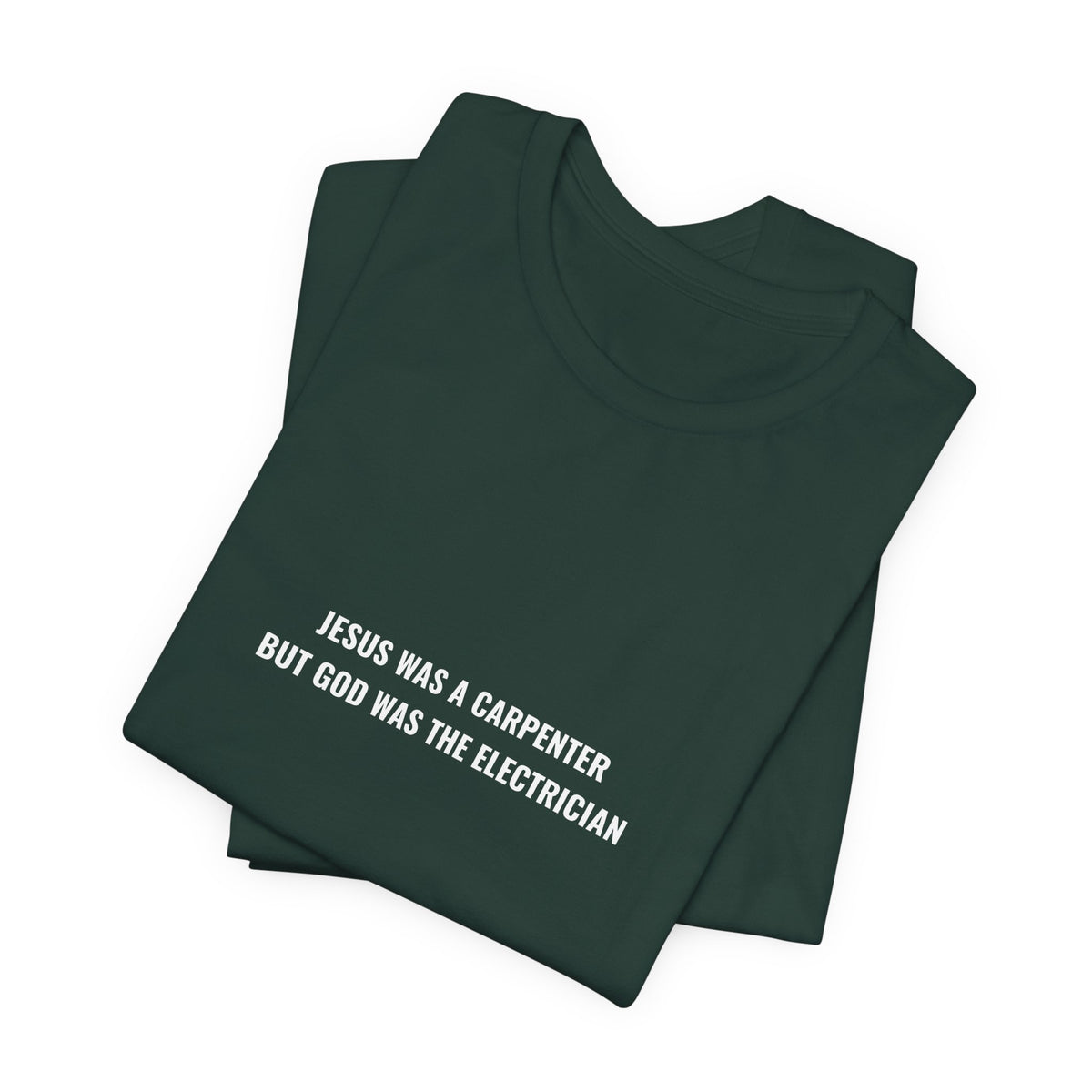 Jesus Was A Carpenter But God Was The Electrician Tee — Front Print