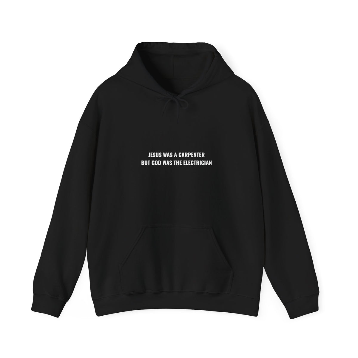 Jesus Was A Carpenter But God Was The Electrician Hoodie — Front Print