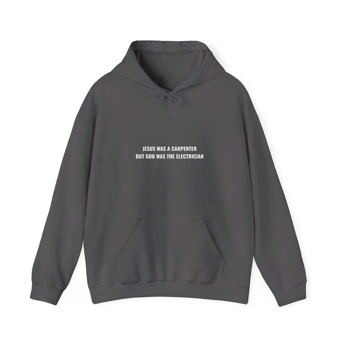 Jesus Was A Carpenter But God Was The Electrician Hoodie — Front Print