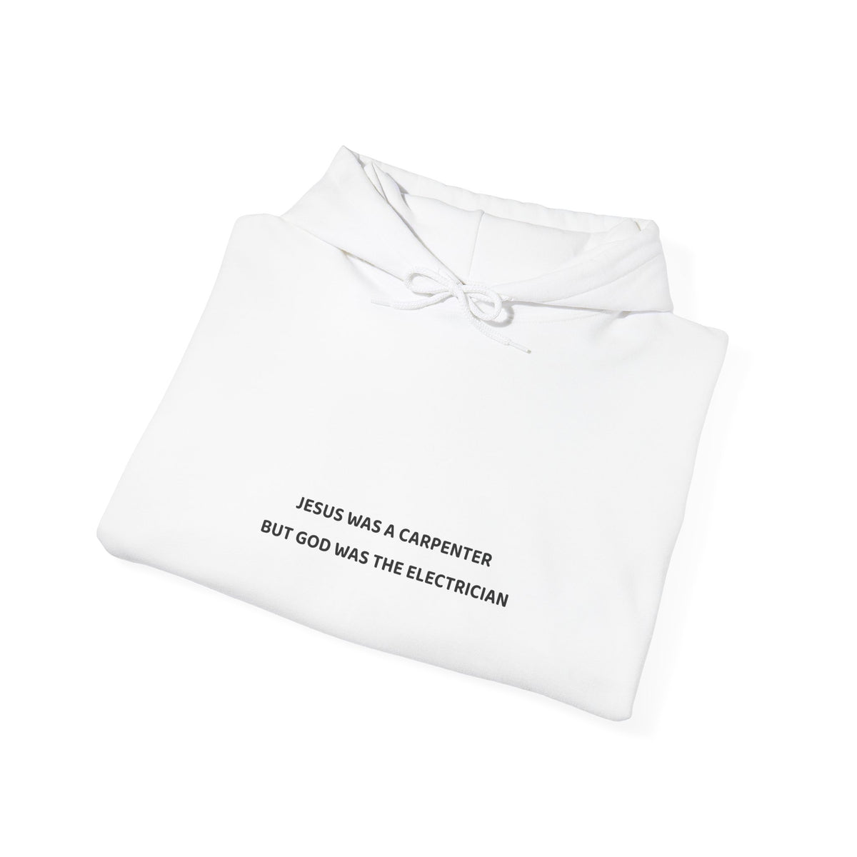 Jesus Was A Carpenter But God Was The Electrician Hoodie — Front Print