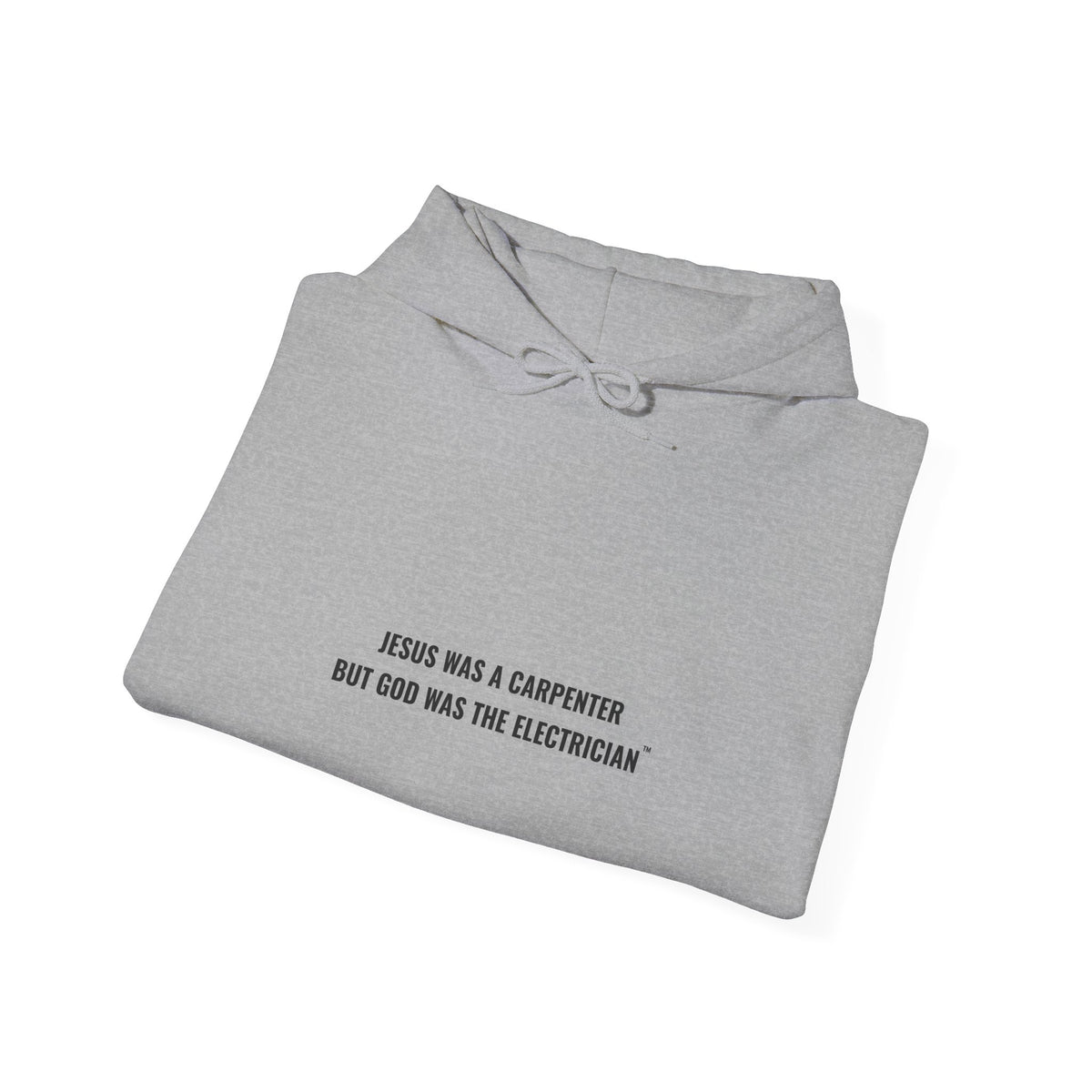Jesus Was A Carpenter But God Was The Electrician Hoodie — Front Print