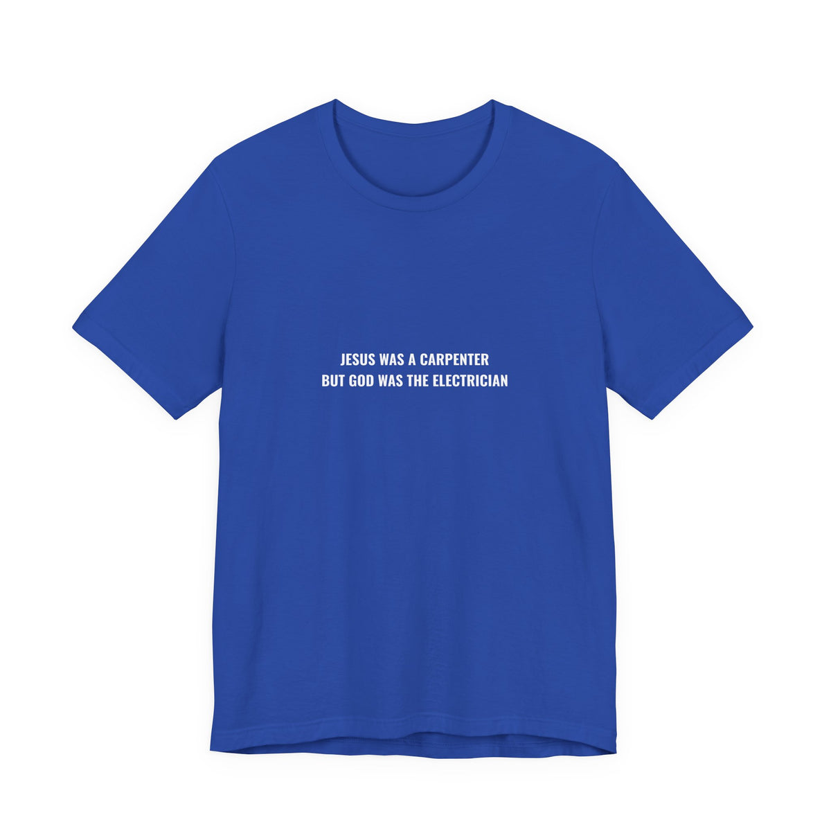 Jesus Was A Carpenter But God Was The Electrician Tee