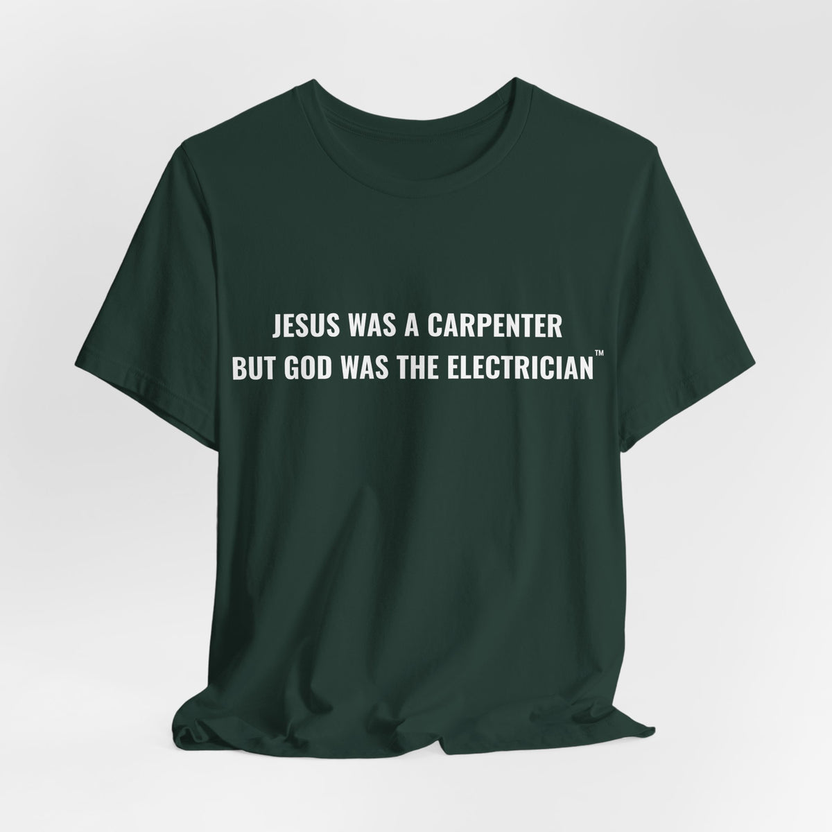 Jesus Was A Carpenter But God Was The Electrician Tee — Front Print