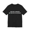 Jesus Was A Carpenter But God Was The Electrician Tee — Front Print