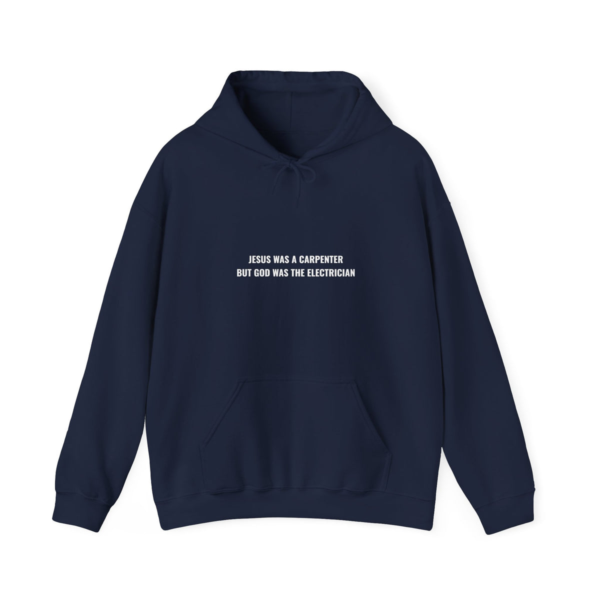 Jesus Was A Carpenter But God Was The Electrician Hoodie — Front Print