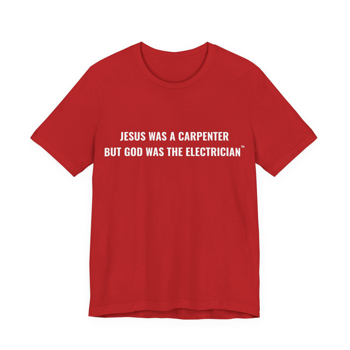 Jesus Was A Carpenter But God Was The Electrician Tee — Front Print