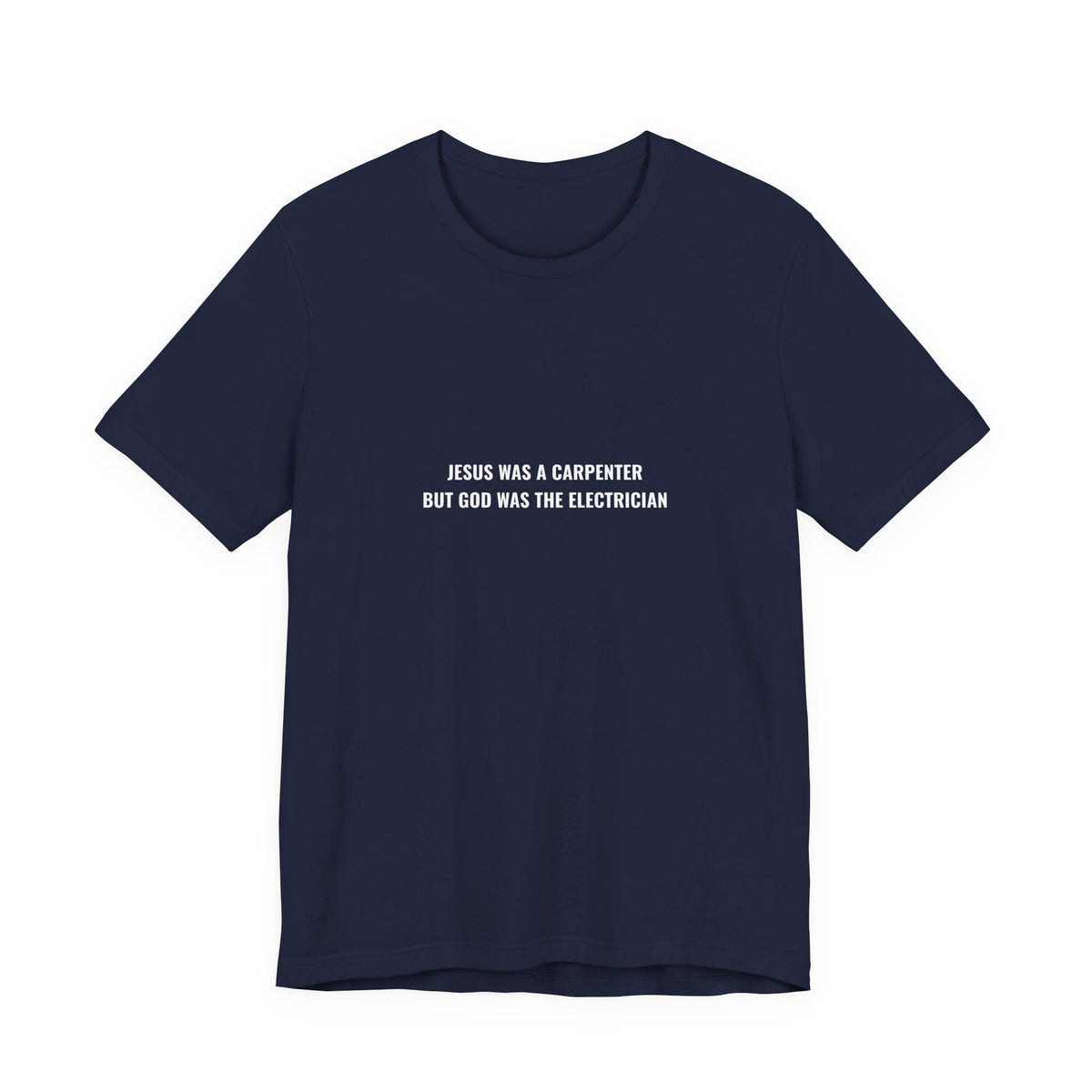 Jesus Was A Carpenter But God Was The Electrician Tee