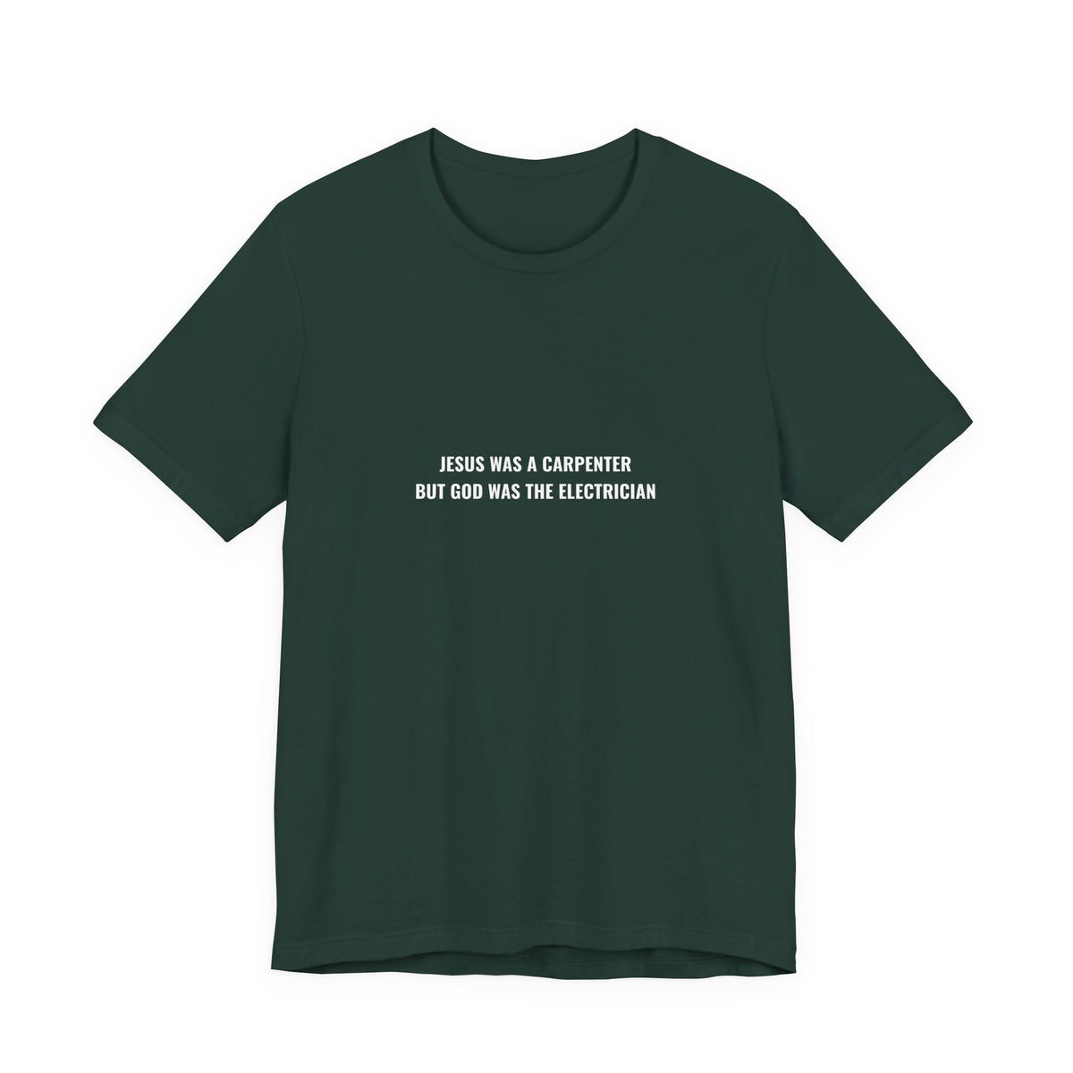 Jesus Was A Carpenter But God Was The Electrician Tee