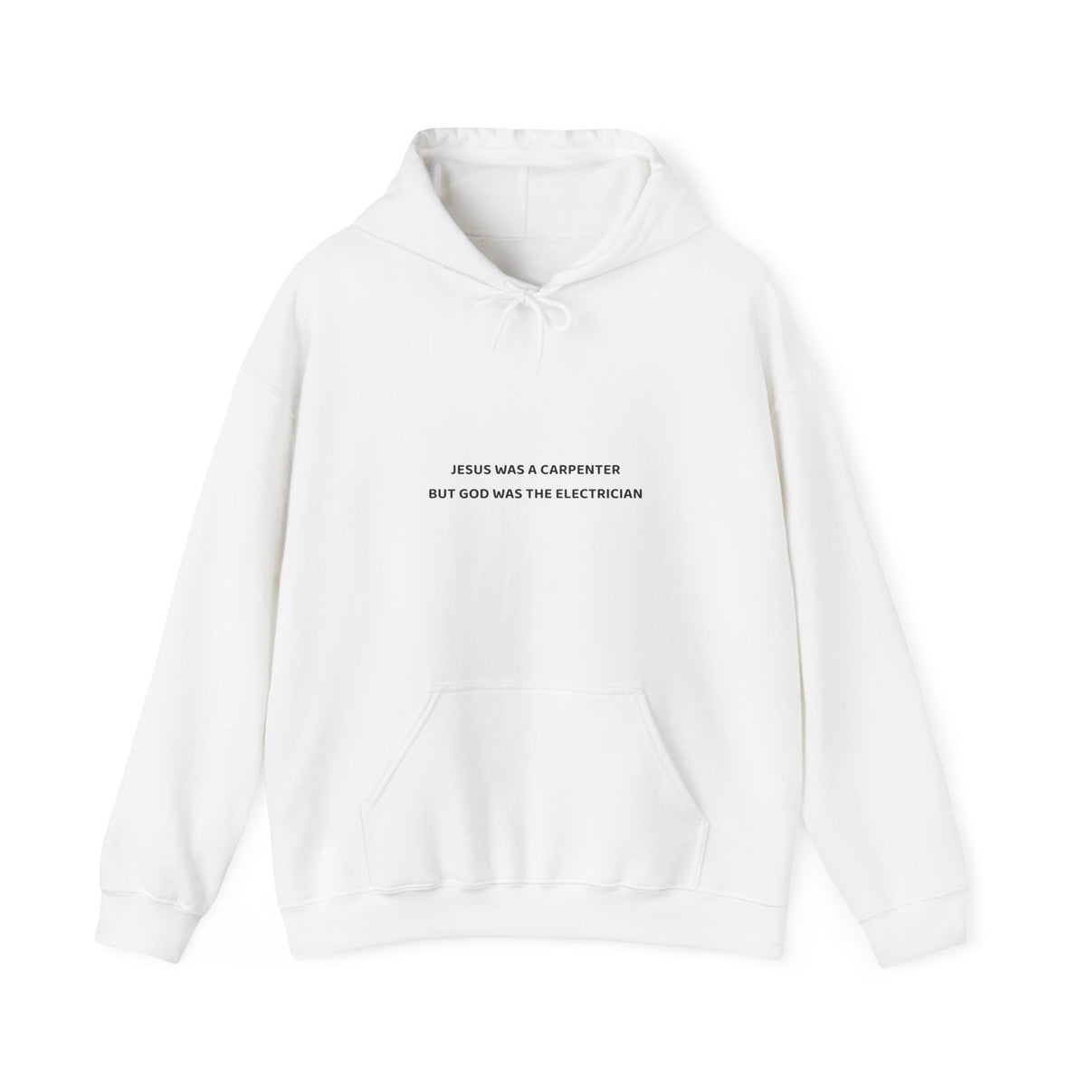 Jesus Was A Carpenter But God Was The Electrician Hoodie — Front Print