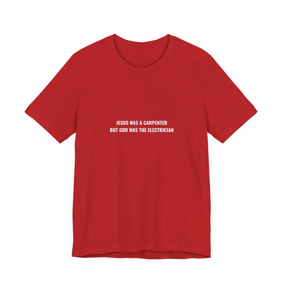 Jesus Was A Carpenter But God Was The Electrician Tee